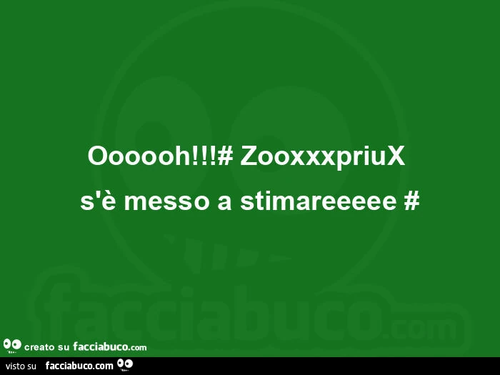 Oooooh! # Zooxxxpriux  s'è messo a stimareeeee #