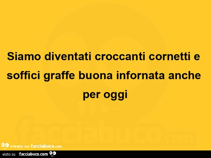 Siamo diventati croccanti cornetti e soffici graffe buona infornata anche per oggi