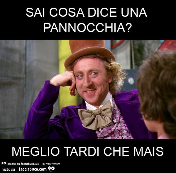 Sai cosa dice una pannocchia? Meglio tardi che mais