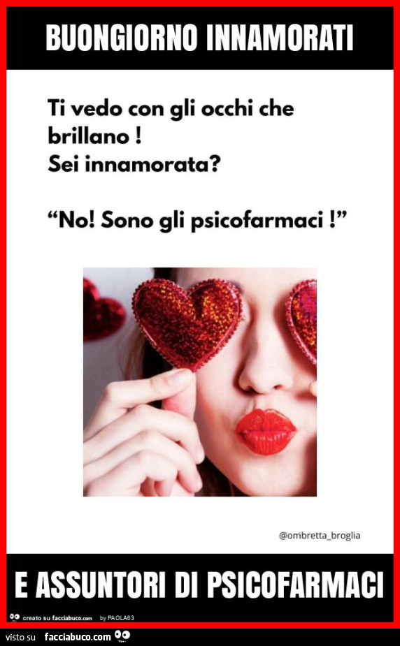 Buongiorno innamorati e assuntori di psicofarmaci