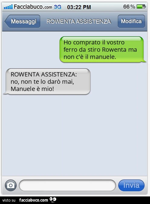 Ho comprato il vostro ferro da stiro Rowenta ma non c'è il manuele. ROWENTA ASSISTENZA: no, non te lo darò mai, Manuele è mio
