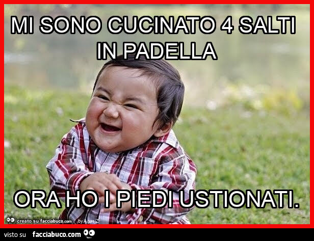 Mi sono cucinato 4 salti in padella ora ho i piedi ustionati