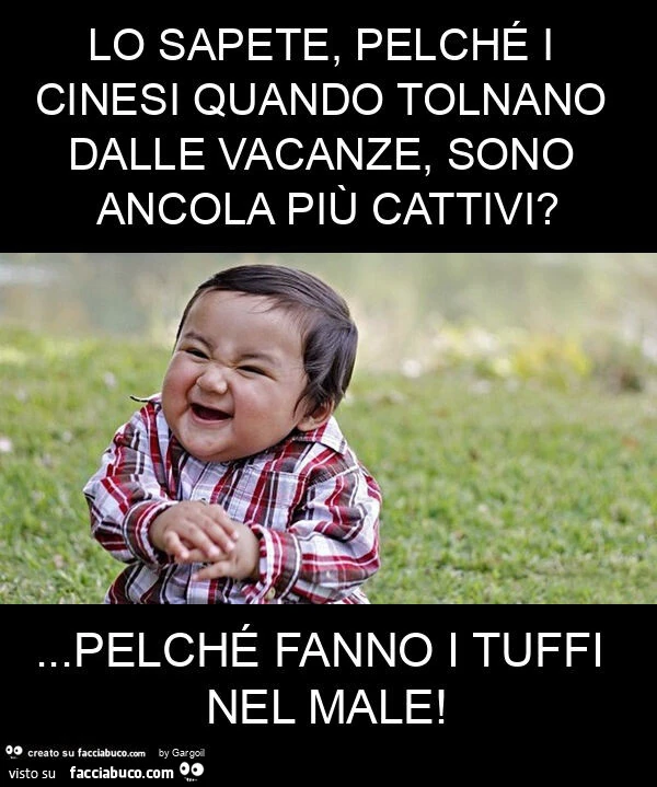 Lo sapete, pelché i cinesi quando tolnano dalle vacanze, sono ancola più cattivi? &hellip; pelché fanno i tuffi nel male