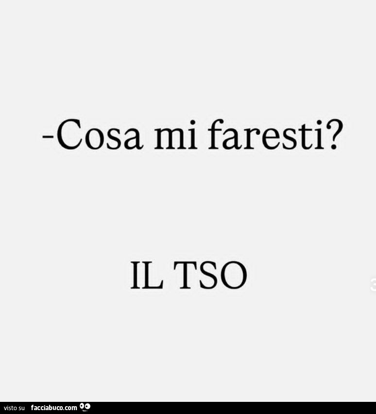 Cosa mi faresti? Il tso
