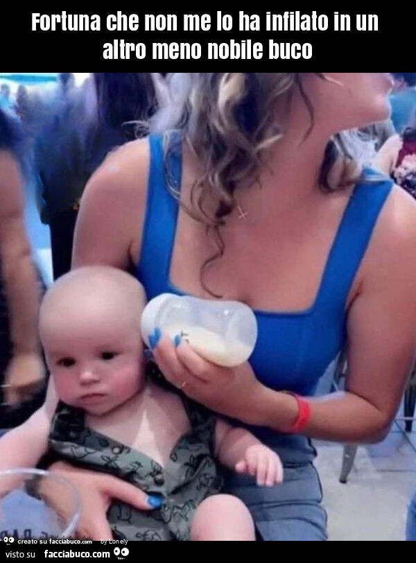 Fortuna che non me lo ha infilato in un altro meno nobile buco