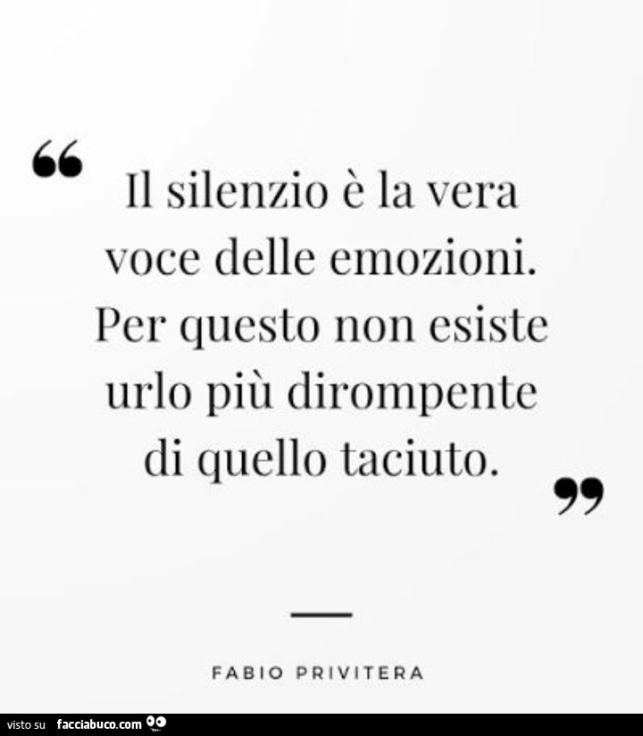 Il silenzio è la vera voce delle emozioni. Per questo non esiste urlo più dirompente di quello taciuto