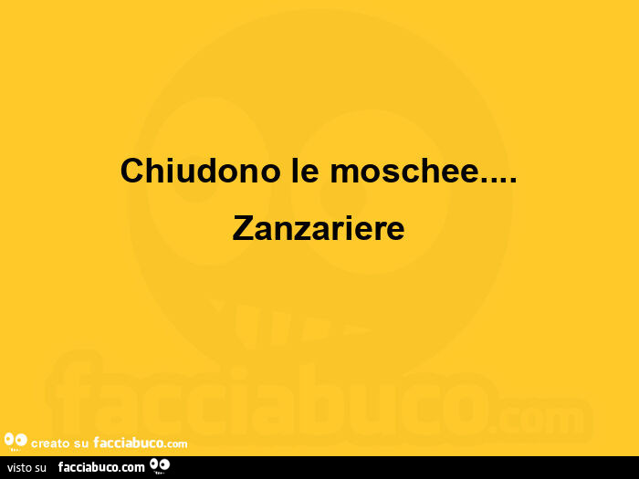 Chiudono le moschee&hellip; Zanzariere