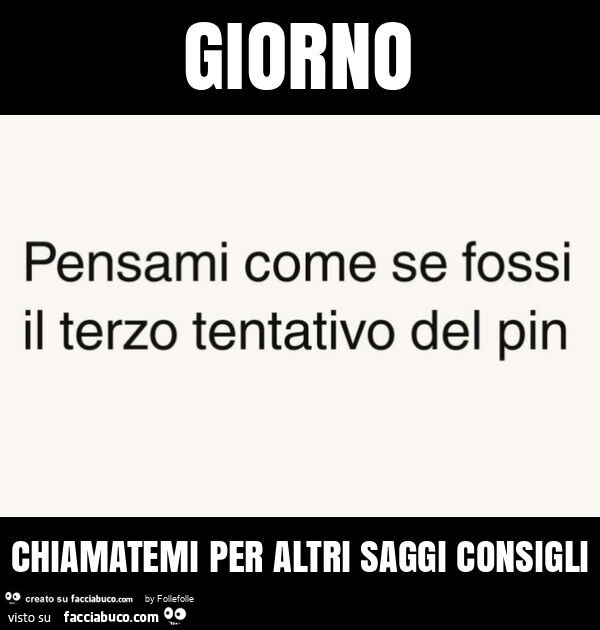 Giorno chiamatemi per altri saggi consigli