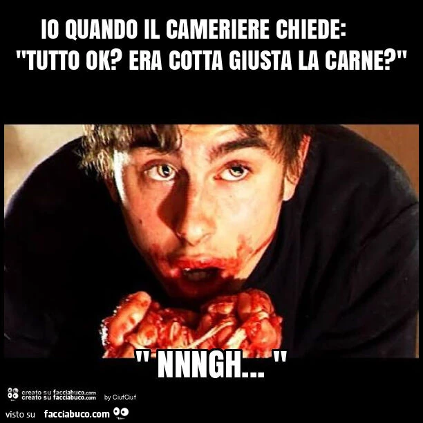 Io quando il cameriere chiede: "tutto ok? Era cotta giusta la carne? "