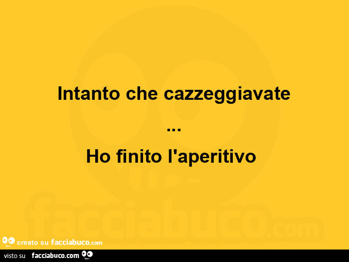 Intanto che cazzeggiavate&hellip; ho finito l'aperitivo