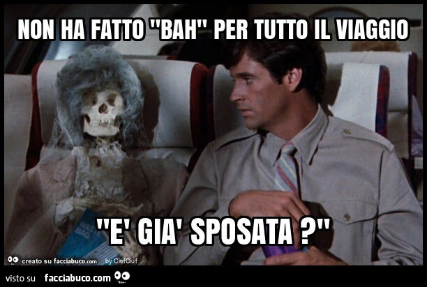 Non ha fatto "bah" per tutto il viaggio "è già sposata? "