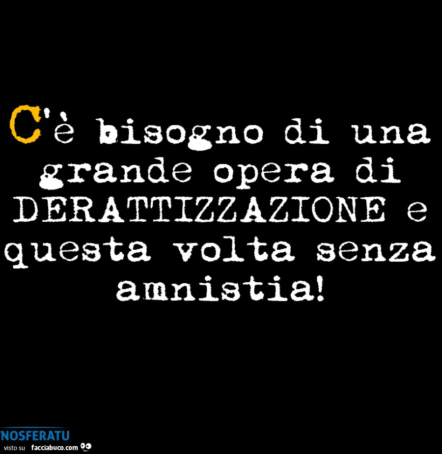 C'è bisogno di una grande opera di DERATTIZZAZIONE
