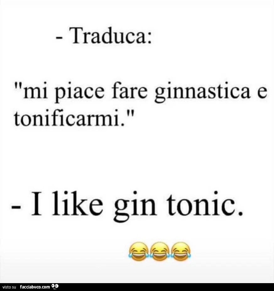 Traduca: mi piace fare ginnastica e tonificarmi. I like gin tonic