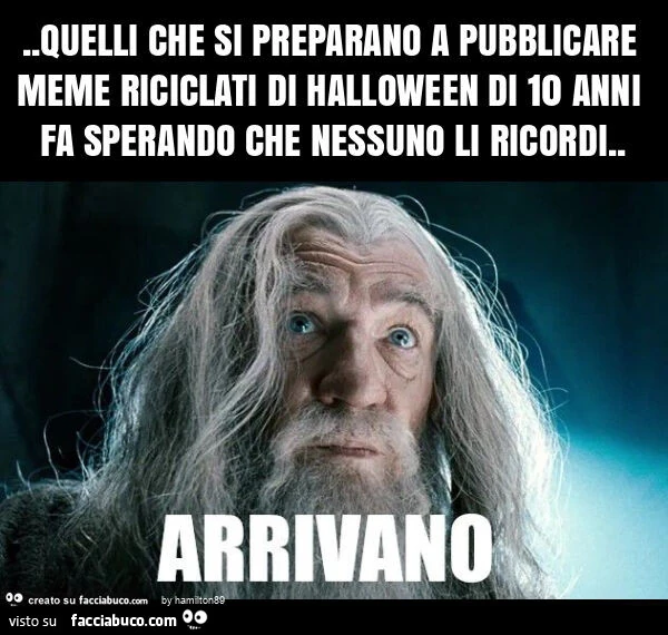 Quelli che si preparano a pubblicare meme riciclati di halloween di 10 anni fa sperando che nessuno li ricordi