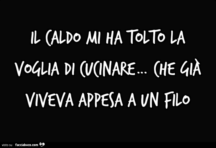 Il caldo mi ha tolto la voglia di cucinare&hellip; che già viveva appesa a un filo
