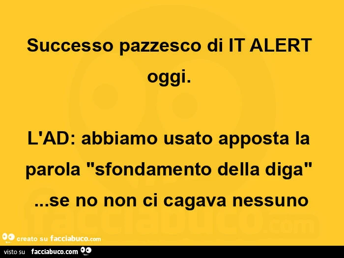 Successo pazzesco di it alert oggi. L'ad: abbiamo usato apposta la parola "sfondamento della diga"&hellip; se no non ci cagava nessuno