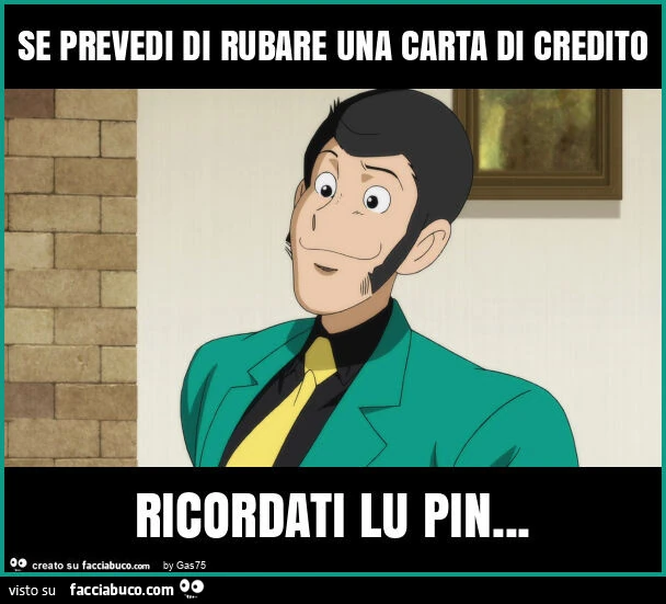 Se prevedi di rubare una carta di credito ricordati lu pin