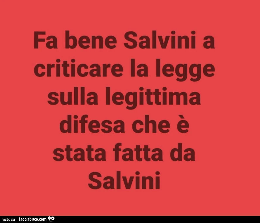 Fa bene salvini a criticare la legge sulla legittima difesa che è stata fatta da salvini