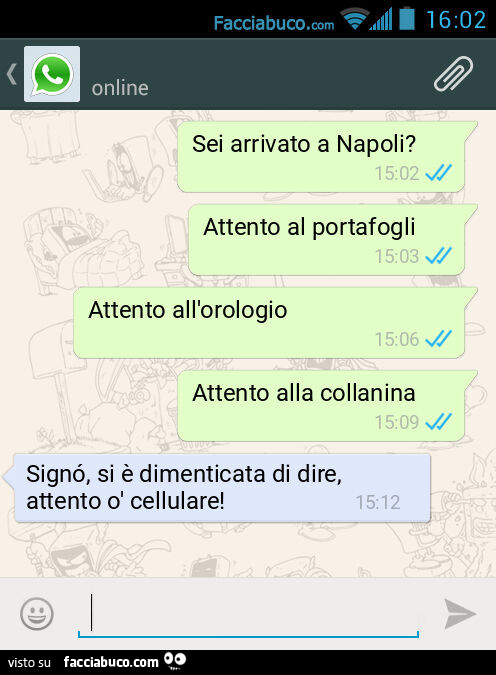 Sei arrivato a Napoli? Attento al portafogli. Attento all'orologio. Attento alla collanina. Signó, si è dimenticata di dire, attento ò cellulare