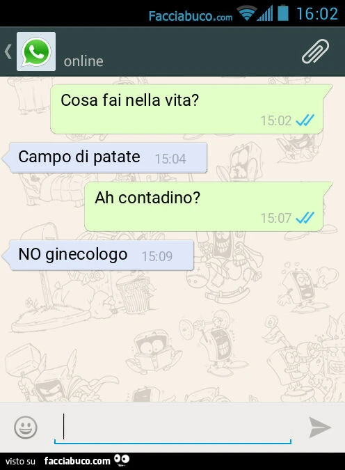 Cosa fai nella vita? Campo di patate. Ah contadino? NO ginecologo