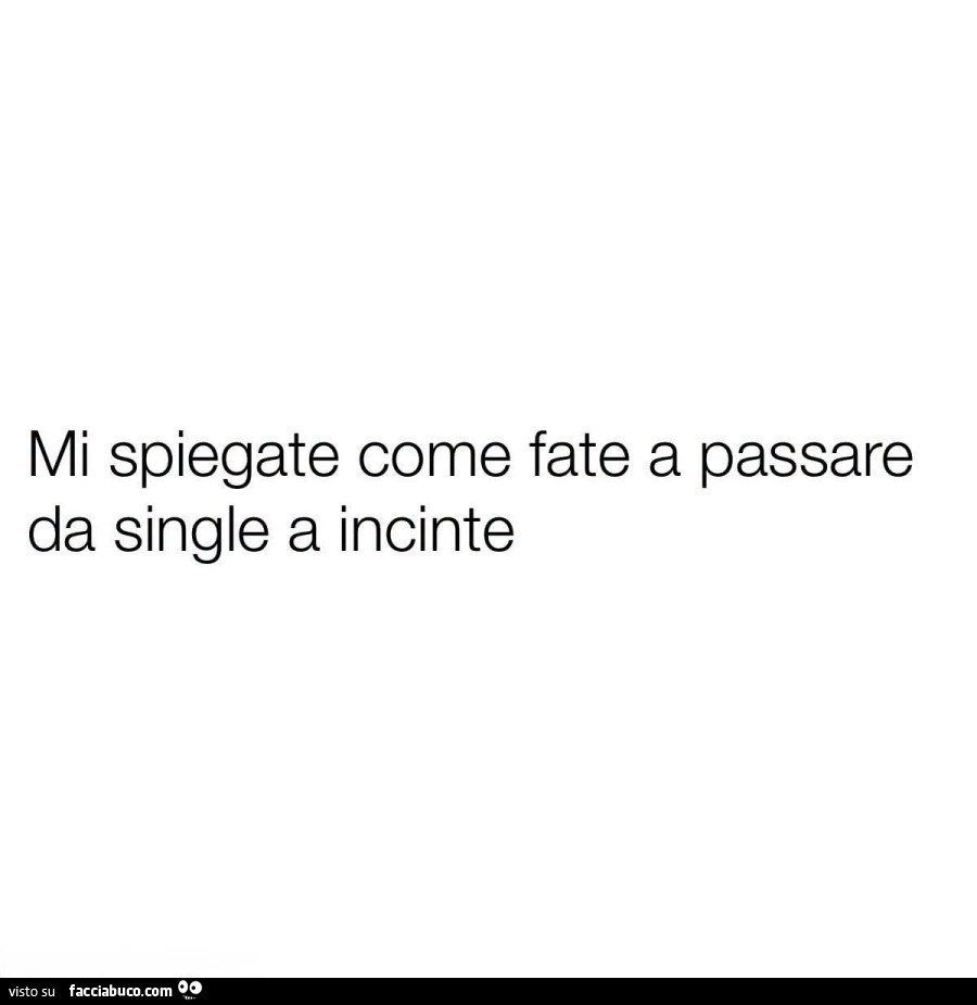 Mi spiegate come fate a passare da single a incinte