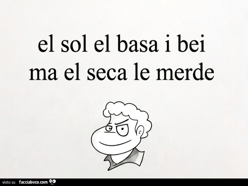 El sol el basa i bei ma el seca le merde