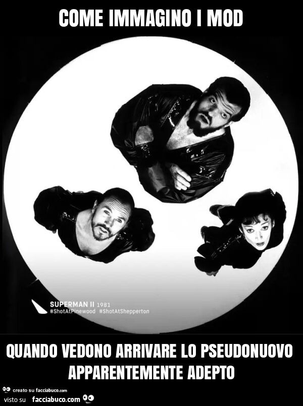 Come immagino i mod quando vedono arrivare lo pseudonuovo apparentemente adepto