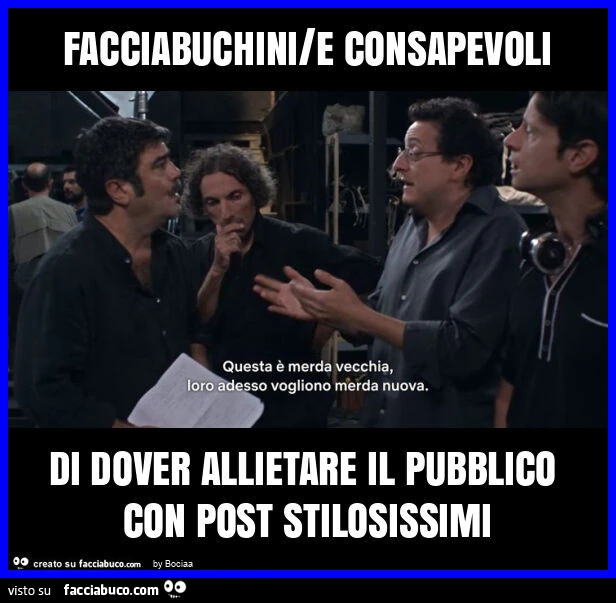 Facciabuchini/e consapevoli di dover allietare il pubblico con post stilosissimi