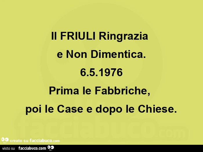 Il friuli ringrazia  e non dimentica. 6.5.1976 prima le fabbriche,   poi le case e dopo le chiese
