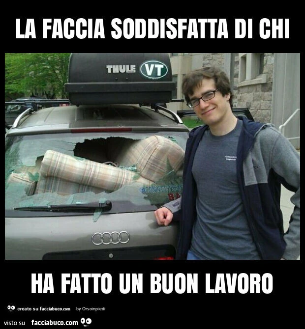 La faccia soddisfatta di chi ha fatto un buon lavoro