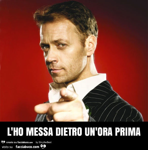 L'ho messa dietro un'ora prima
