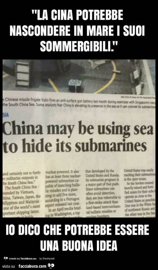 "la cina potrebbe nascondere in mare i suoi sommergibili. " Io dico che potrebbe essere una buona idea