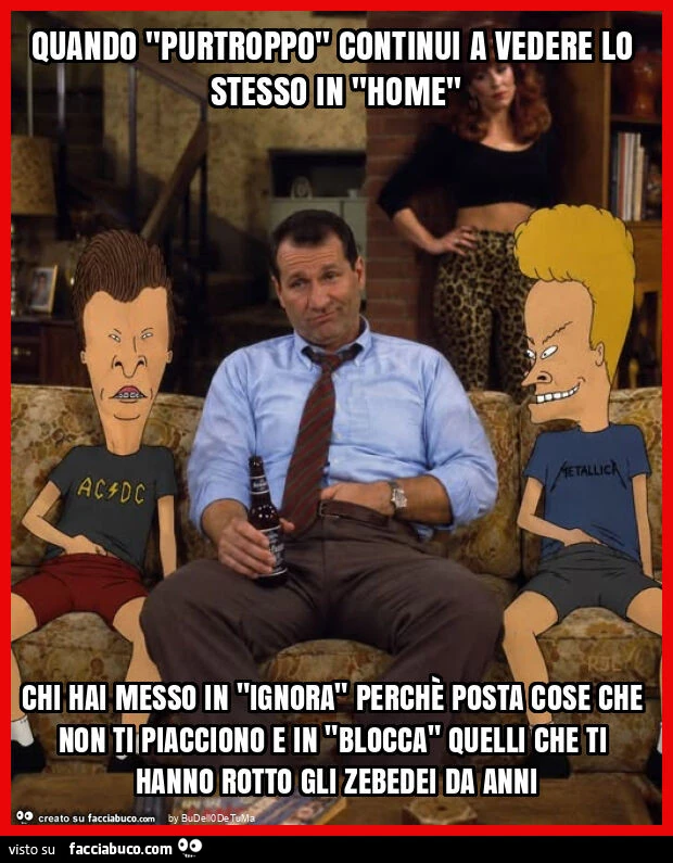 Quando "purtroppo" continui a vedere lo stesso in "home" chi hai messo in "ignora" perchè posta cose che non ti piacciono e in "blocca" quelli che ti hanno rotto gli zebedei da anni