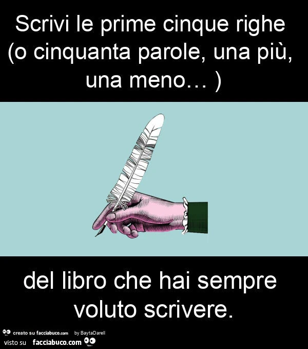 Scrivi le prime cinque righe (o cinquanta parole, una piรน, una meno… ) del libro che hai sempre voluto scrivere