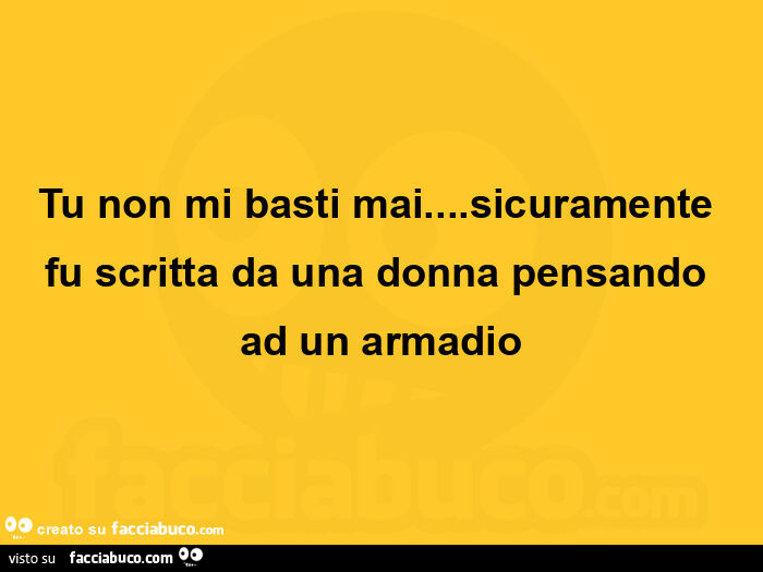 Tu non mi basti mai&hellip; sicuramente fu scritta da una donna pensando ad un armadio
