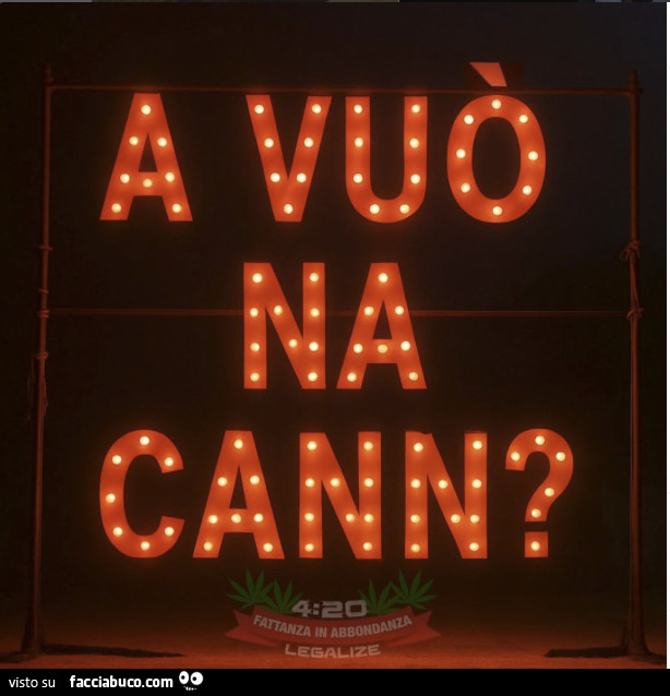 A vuò na cann?