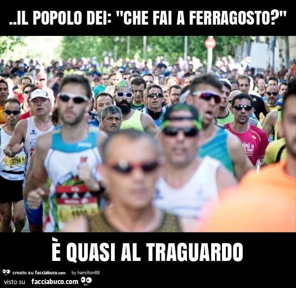 Il popolo dei: "che fai a ferragosto? " È Quasi al traguardo