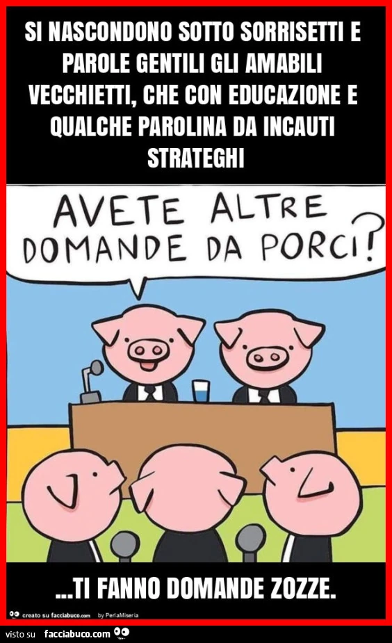 Si nascondono sotto sorrisetti e parole gentili gli amabili vecchietti, che con educazione e qualche parolina da incauti strateghi&hellip; ti fanno domande zozze