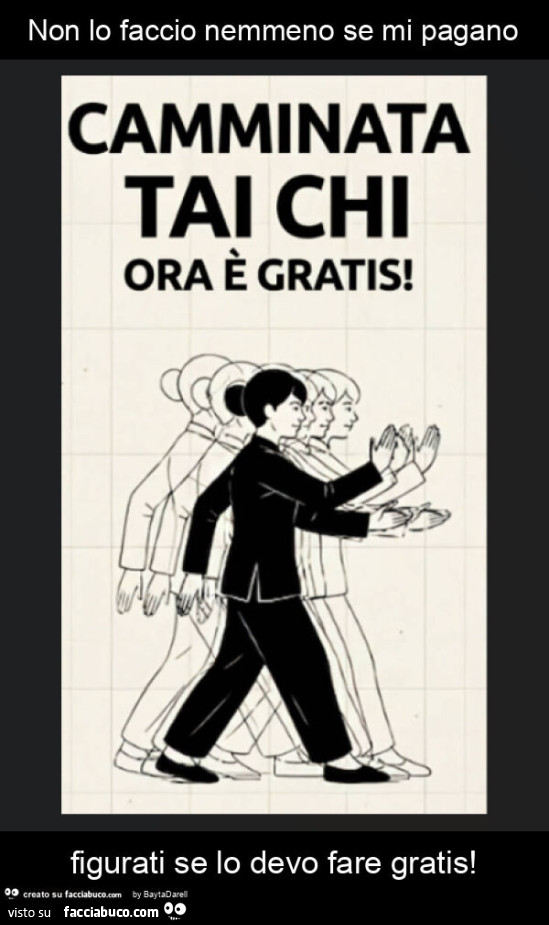 Camminata Tai Chi gratis. Non lo faccio nemmeno se mi pagano figurati se lo devo fare gratis