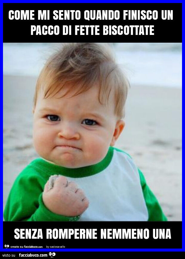 Come mi sento quando finisco un pacco di fette biscottate senza romperne nemmeno una