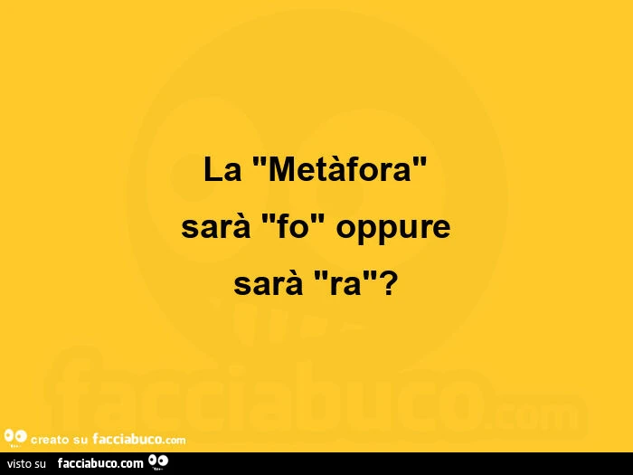 La metàfora sarà fo oppure sarà ra?