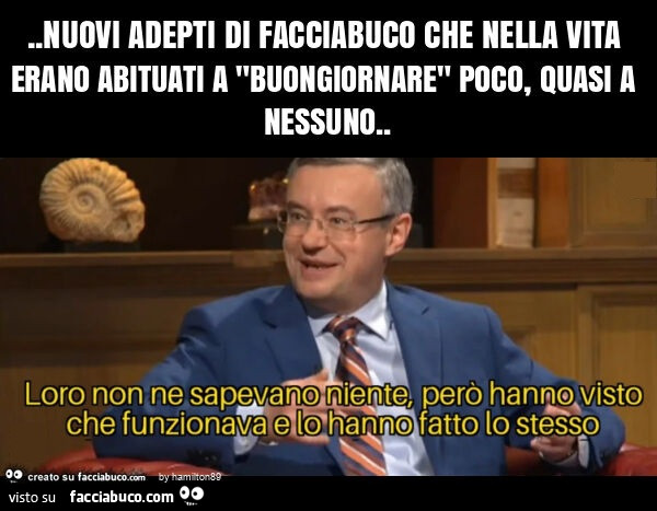 Nuovi adepti di facciabuco che nella vita non erano abituati a "buongiornare" quasi nessuno