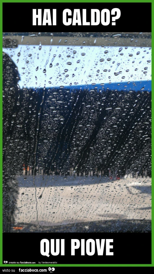 Hai caldo? Qui piove