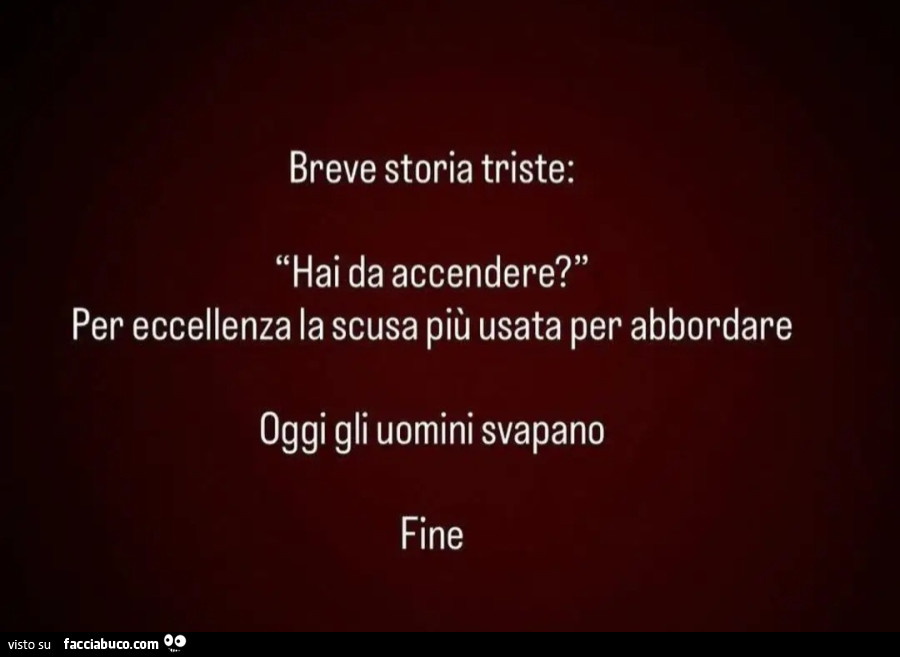 Breve storia triste: 'Hai da accendere? " Per eccellenza la scusa più usata per abbordare Oggi gli uomini svapano Fine