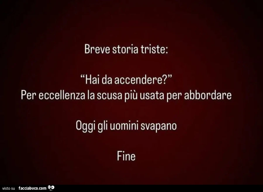 Breve storia triste: 'Hai da accendere? " Per eccellenza la scusa più usata per abbordare Oggi gli uomini svapano Fine