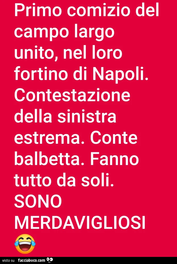 Primo comizio del campo largo unito, nel loro fortino di napoli. Contestazione della sinistra estrema. Conte balbetta. Fanno tutto da soli. Sono merdavigliosi