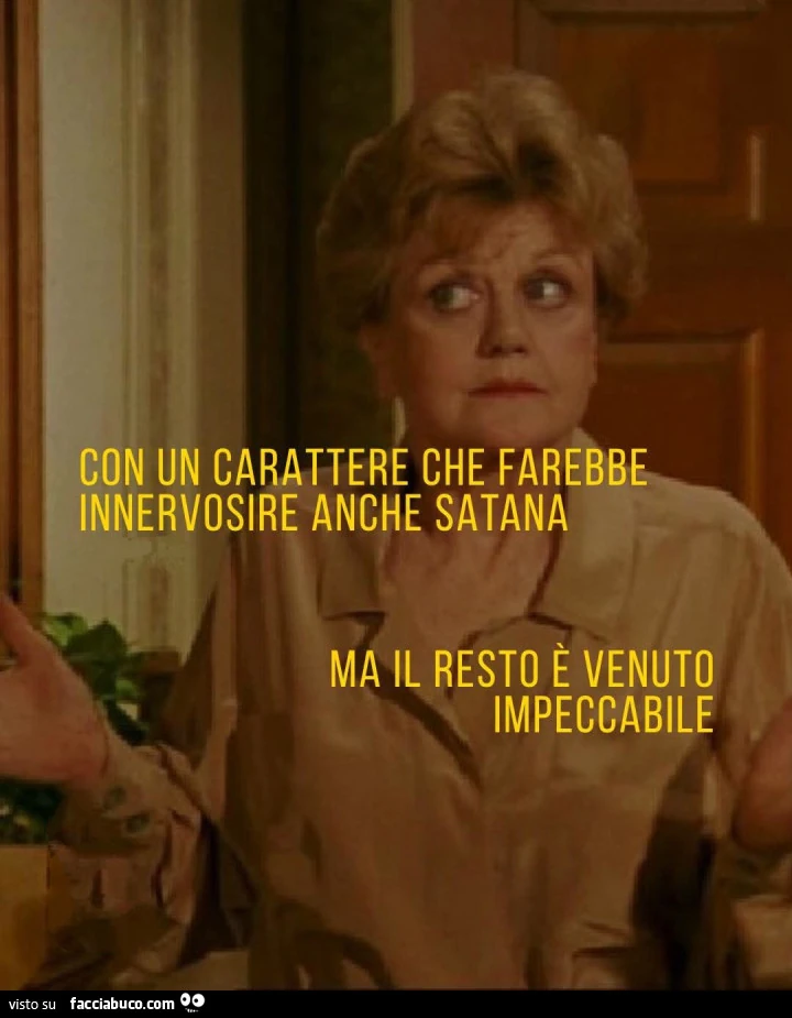 Con un carattere che farebbe innervosire anche satana ma il resto e venuto impeccabile