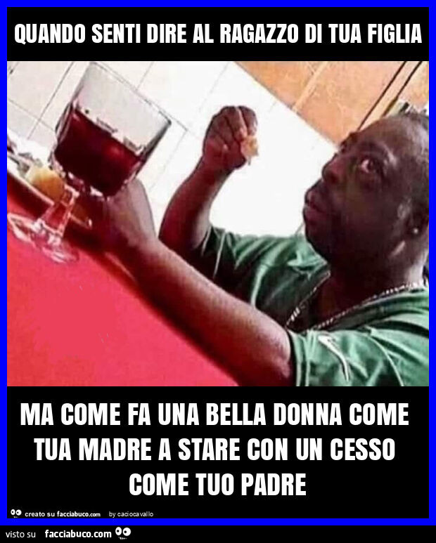 Quando senti dire al ragazzo di tua figlia ma come fa una bella donna come tua madre a stare con un cesso come tuo padre