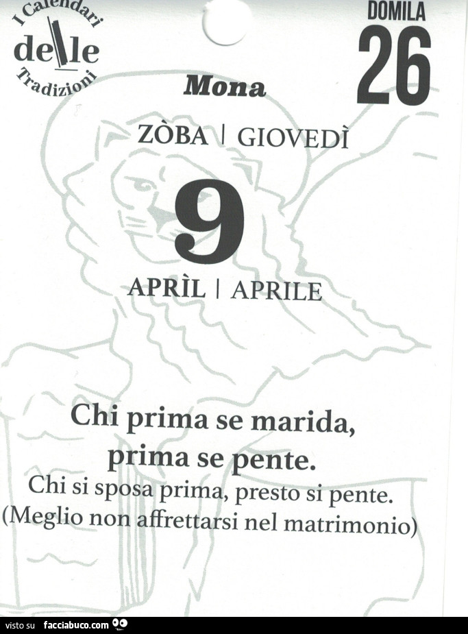 Chi prima se marida, prima se pente. Chi si sposa prima, presto si pente. Meglio non affrettarsi nel matrimonio