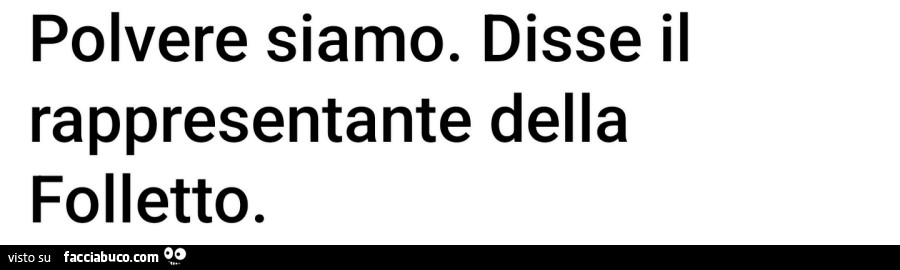 Polvere siamo. Disse il rappresentante della folletto